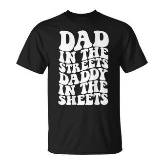 Dad In The Streets Daddy In The Sheets On Back T-Shirt - Monsterry CA