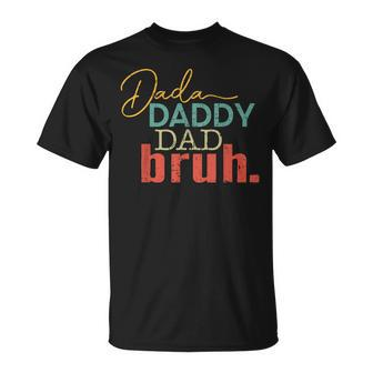 Dada Daddy Dad Bruh Fathers Day Vintage Funny Fathers Day Unisex T-Shirt