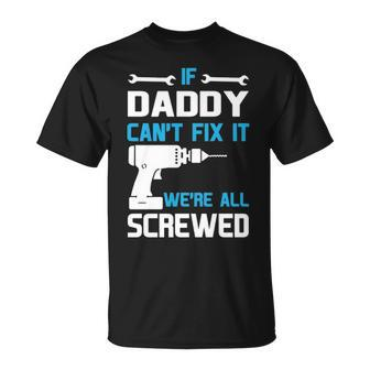 Daddy Gift If Daddy Cant Fix It Were All Screwed Unisex T-Shirt - Seseable