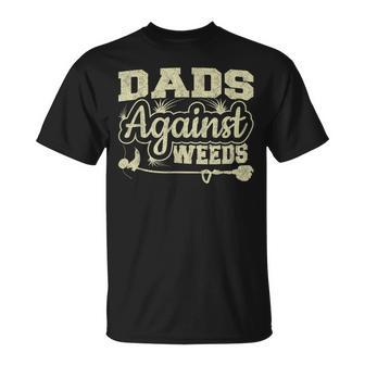 Dads Against Weeds Gardening Dad Joke Lawn Mowing Funny Dad Unisex T-Shirt - Seseable