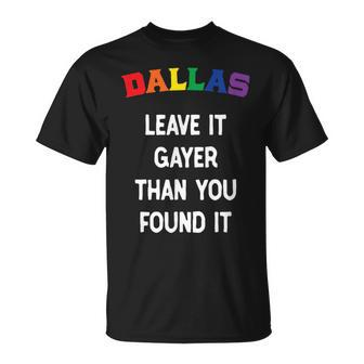 Dallas Gay Pride Leave It Gayer Than You Found It Funny Unisex T-Shirt | Mazezy