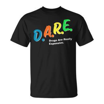 Dare Drugs Are Really Expensive Funny Humor Dare Meme Unisex T-Shirt | Mazezy