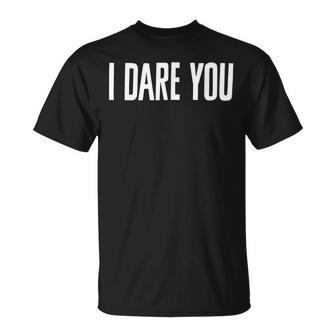 I Dare You I Dare You To Try It T-Shirt | Mazezy