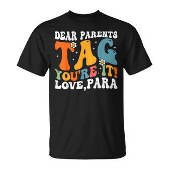 Dear Parents Tag Youre It Love Paraprofessional Unisex T-Shirt | Mazezy