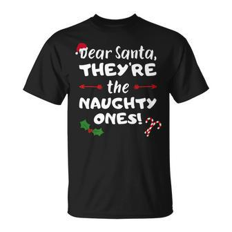 Dear Santa Theyre The Naughty Ones - Funny Xmas Nice List   Unisex T-Shirt