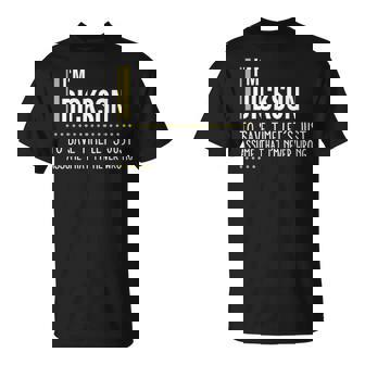 Dickson Name Gift Im Dickson Im Never Wrong Unisex T-Shirt - Seseable