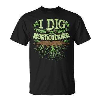 I Dig Horticulture Horticulturist Gardener Pun T-Shirt | Mazezy
