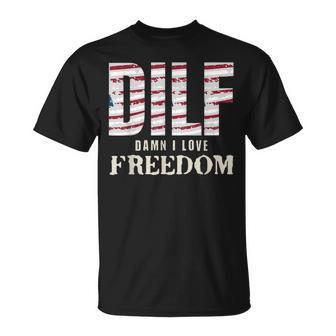 Dilf Damn I Love Freedom 4Th Of July Funny Patriotic Patriotic Funny Gifts Unisex T-Shirt | Mazezy