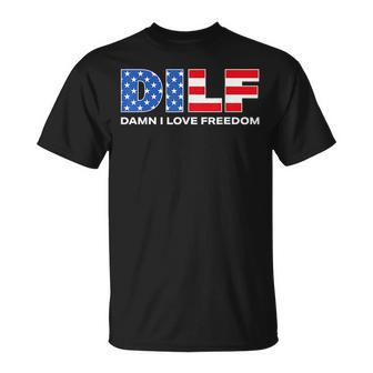 Dilf Damn I Love Freedom Funny Patriotic 4Th Of July Pride Patriotic Funny Gifts Unisex T-Shirt | Mazezy
