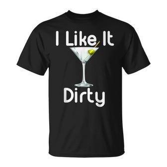 I Like It Dirty Martini Happy Hour For Drinker T-Shirt | Mazezy AU