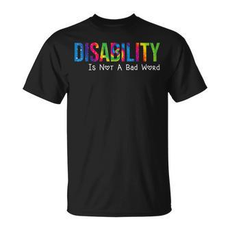 Disability Is Not A Bad Word Disability Pride Month Tie Dye Unisex T-Shirt - Seseable
