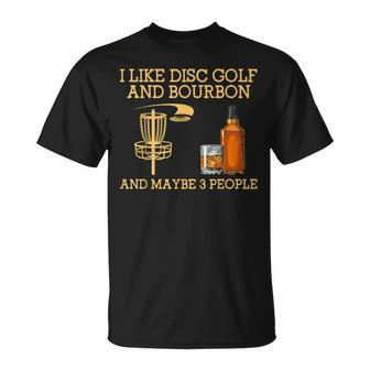 I Like Disc Golf And Bourbon And Maybe 3 People T-Shirt | Mazezy