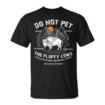 Do Not Pet The Fluffy Cows Bison Yellowstone National Park Gifts For Cows Lovers Funny Gifts Unisex T-Shirt | Mazezy