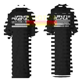 Doctor Funny Job Title Profession Birthday Worker Idea Unisex T-Shirt | Mazezy