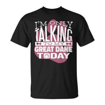 Dog Owner Im Only Talking To My Great Dane Unisex T-Shirt - Monsterry