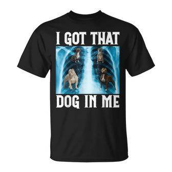 I Got That Dog In Me Xray Saying Meme T-Shirt - Seseable