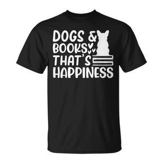 Dogs & Books Thats Happiness Reading Books Dog Owner Reading Funny Designs Funny Gifts Unisex T-Shirt | Mazezy