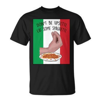 Dont Be Upsetti Eat Some Spaghetti Funny Italian Hand Meme Unisex T-Shirt | Mazezy