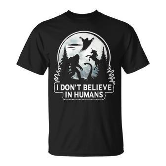 I Don't Believe In Humans T Bigfoot Ufo Alien Unicorn Believe T-Shirt | Mazezy