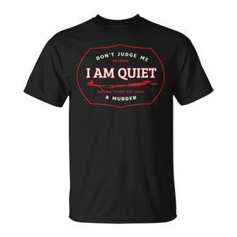 Dont Judge Me Cause Im Quiet No One Plans A Murder Out Loud T-shirt - Thegiftio UK