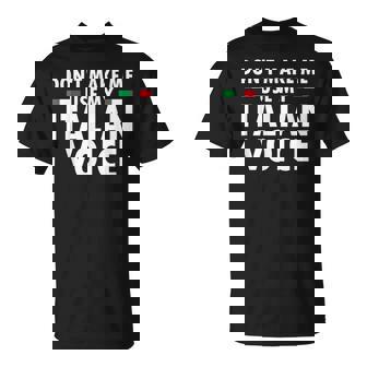 Dont Make Me Use My Italian Voice Funny Italian Accent Unisex T-Shirt | Mazezy