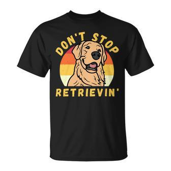 Dont Stop Retrieving Funny Retro Golden Retriever Dog Owner Unisex T-Shirt - Monsterry