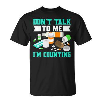Dont Talk To Me Im Counting Pills  Unisex T-Shirt