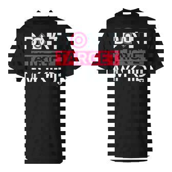 Don’T Target My Kids Unisex T-Shirt | Mazezy