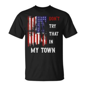 Don't Try That In My Town Men T-Shirt