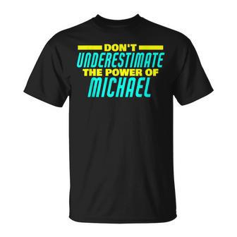 Dont Underestimate The Power Of Michael Funny Michael Name Unisex T-Shirt | Mazezy