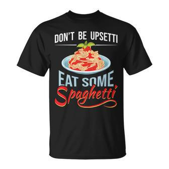 Don't Be Upsetti Eat Some Spaghetti Italian Food Pasta Lover T-Shirt | Mazezy UK