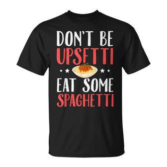 Don't Be Upsetti Eat Some Spaghetti Italian Food T-Shirt | Mazezy AU