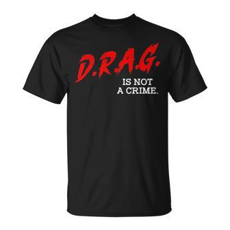 Drag Is Not A Crime Lgbt Gay Pride Equality Drag Queen Gifts Pride Month Funny Designs Funny Gifts Unisex T-Shirt | Mazezy