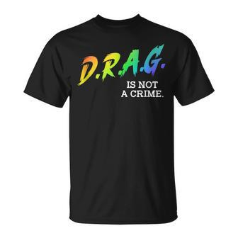 Drag Is Not A Crime Lgbt Gay Pride Equality Drag Queen Gifts Unisex T-Shirt | Mazezy