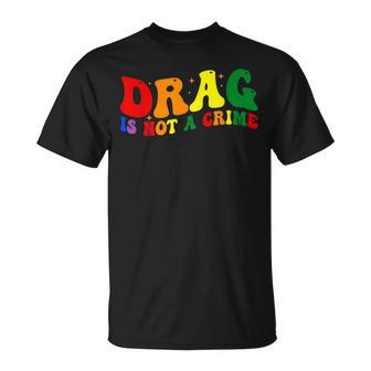 Drag Is Not A Crime Lgbt Gay Pride Equality Drag Queen Unisex T-Shirt | Mazezy