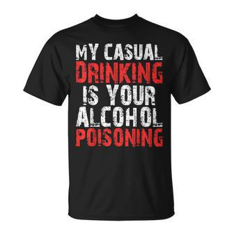 My Casual Drinking Is Your Alcohol Poisoning Drinking T-Shirt - Seseable