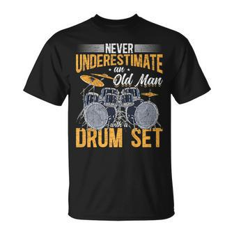 Drummer Never Underestimate An Old Man With A Drum Set Gift For Mens Unisex T-Shirt - Seseable