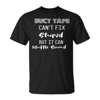 Dt Duct Tape Cant Fix Stupid But It Can Muffle Sound Funny Unisex T-Shirt | Mazezy