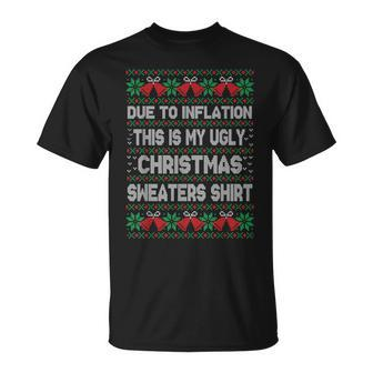 Due To Inflation This Is My Christmas Ugly Sweaters Costume T-Shirt | Mazezy