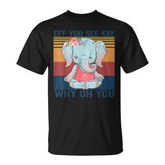 Eff You See Kay Why Oh You Elephant Yoga Vintage Unisex T-Shirt | Mazezy