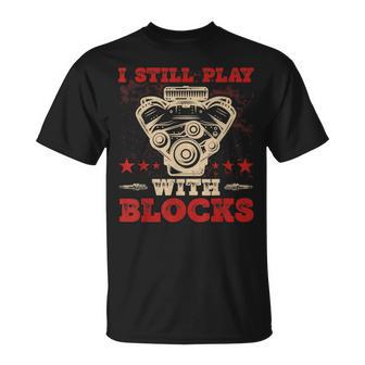 Engine Block Design I Still Play With Blocks Car Mechanic Mechanic Funny Gifts Funny Gifts Unisex T-Shirt | Mazezy CA