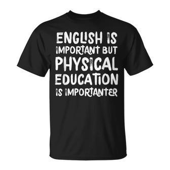 English Is Important But Physical Education Is Importanter Unisex T-Shirt - Seseable