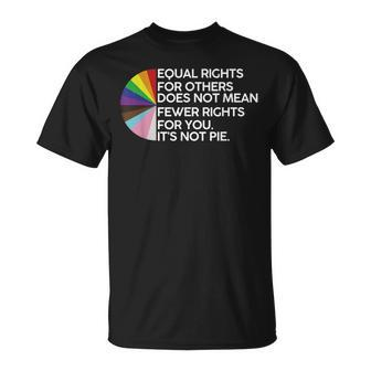 Equal Rights For Others Its Not Pie Lgbt Ally Pride Month Unisex T-Shirt | Mazezy CA
