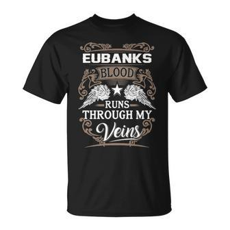Eubanks Name Gift Eubanks Blood Runs Throuh My Veins Unisex T-Shirt - Seseable