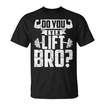 Do You Even Lift Bro Gym T-Shirt | Mazezy