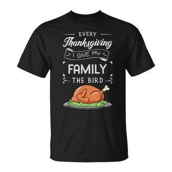 Every Thanksgiving I Give My Family The Bird Turkey Holiday T-Shirt - Seseable