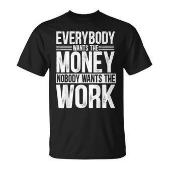 Everybody Wants The Money Nobody Wants The Work Money Lover T-Shirt | Mazezy
