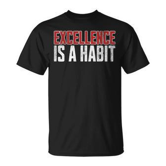 Excellence Is A Habit Motivational Quote Inspiration T-Shirt | Mazezy