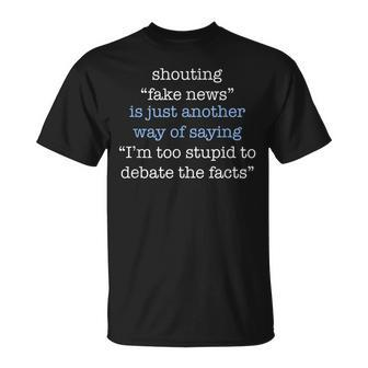 Fake News Too Stupid Debate Facts Trump Impeachment Saying  Unisex T-Shirt