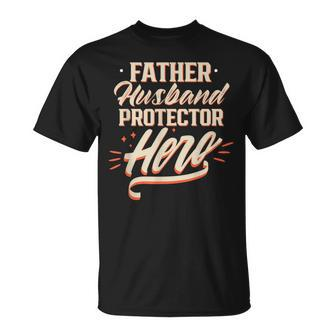 Father Husband Protector Hero Fathers Day Dad Daddy Papa Unisex T-Shirt | Mazezy